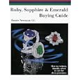 Ruby, Sapphire and Emerald Buying Guide: How to Evaluate, Identify, Select and Care for... by Renee Newman
