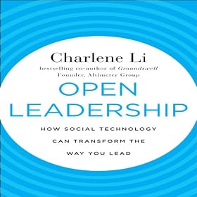 Open Leadership: How Social Technology Can Transform the Way You Lead (Unabridged)