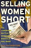 Selling Women Short: The Landmark Battle for Worker s Rights at Wal-Mart