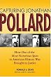 Capturing Jonathan Pollard: How One of the Most Notorious Spies in American History Was Brought to Justice