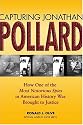 Capturing Jonathan Pollard: How One of the Most Notorious Spies in American History Was Brought to Justice