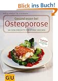Osteoporose, Gesund essen bei: 100 Genussrezepte f�r starke Knochen