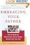 Embracing Your Father: How to Build the Relationship You Always Wanted with Your Dad
