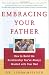 Embracing Your Father: How to Build the Relationship You Always Wanted with Your Dad