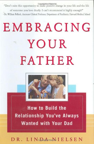 Embracing Your Father: How to Build the Relationship You Always Wanted with Your Dad