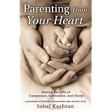 Parenting From Your Heart: Sharing the Gifts of Compassion, Connection, and Choice (Nonviolent Communication Guides)