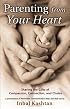 Parenting From Your Heart: Sharing the Gifts of Compassion, Connection, and Choice (Nonviolent Communication Guides)