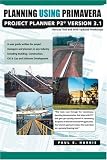 Planning Using Primavera Project Planner P3, Version 3.1, Revised 2004 Edition, Including Updated Workshops