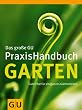 Garten, Das gro�e GU PraxisHandbuch: Guter Rat f�r ein ganzes G�rtnerleben (Garten Extra)