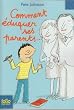 Comment �duquer ses parents...