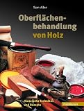 Oberflächenbehandlung von Holz: Klassische Techniken und Rezepte