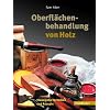 Oberfl�chenbehandlung von Holz: Klassische Techniken und Rezepte