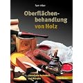 Oberfl�chenbehandlung von Holz: Klassische Techniken und Rezepte