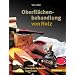 Oberfl�chenbehandlung von Holz: Klassische Techniken und Rezepte