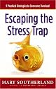 Escaping the Stress Trap: 9 Practical Strategies to Overcome Overload