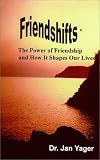 Friendshifts: The Power of Friendship and How It Shapes Our Lives