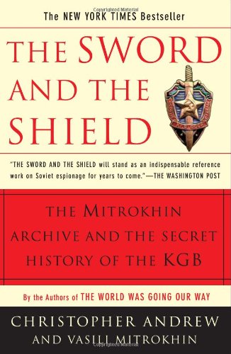 The Sword and the Shield: The Mitrokhin Archive and the Secret History of the KGB The Sword and the Shield: The Mitrokhin Archive and the Secret History of the KGB