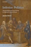 Inferior Politics:Social Problems and Social Policies in Eighteenth-Century Britain (The New Past and Present Book Series)