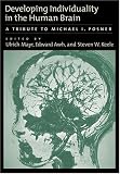 Developing Individuality In The Human Brain: A Tribute To Michael I. Posner (Decade of Behavior)