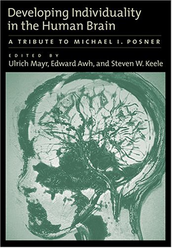 Developing Individuality In The Human Brain: A Tribute To Michael I. Posner (Decade of Behavior)