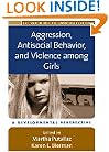 Aggression, Antisocial Behavior, and Violence among Girls: A Developmental Perspective (The Duke Series in Child Develpment and Public Policy)