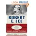 Robert E. Lee: Lessons in Leadership (Great Generals)