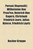 Person (Bayreuth): Wilhelmine Von Preuen, Heinrich Von Gagern, Christoph Friedrich Leers, Julius Kniese, Friedrich Layriz - 
