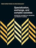 Specialization, Exchange and Complex Societies (New Directions in Archaeology)
