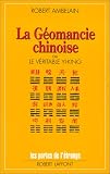 La Géomancie chinoise ou le véritable yi-king