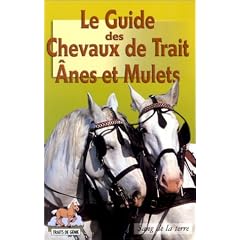 Le Guide des Chevaux de Trait : �nes et Mulets