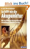 So hilft mir die Akupunktur. Wie verschiedene Beschwerden und Erkrankungen behandelt werden