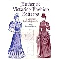 Authentic Victorian Fashion Patterns: A Complete Lady's Wardrobe (Dover Fashion and Costumes)
