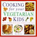 Cooking for Your Vegetarian Kids: Tasty, Healthy Food with Child Appeal