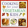 Cooking for Your Vegetarian Kids: Tasty, Healthy Food with Child Appeal