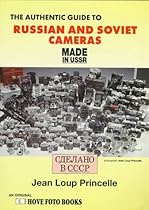 The Authentic Guide to Russian and Soviet Cameras: Made in USSR : 200 Soviet Cameras