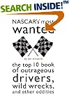 NASCAR's Most Wanted: The Top 10 Book of Outrageous Drivers, Wild Wrecks and Other Oddities (Most Wanted)