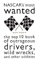 NASCAR's Most Wanted: The Top 10 Book of Outrageous Drivers, Wild Wrecks and Other Oddities