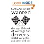 NASCAR's Most Wanted: The Top 10 Book of Outrageous Drivers, Wild Wrecks and Other Oddities