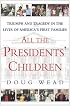 All the Presidents' Children: Triumph and Tragedy in the Lives of America's First Families