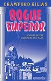 Rogue Emperor: A Novel of the Chronoplane Wars (Kilian, Crawford, Chronoplane Wars Trilogy.)
