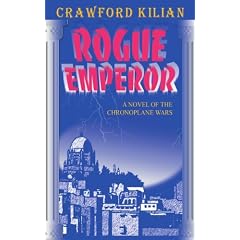 Rogue Emperor: A Novel of the Chronoplane Wars (Kilian, Crawford, Chronoplane Wars Trilogy.)
