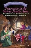 Discoveries in the Shriver Family Attic: How a Woman and Her Children Dealt with the Battle of Gettysburg (Civil War Civilian Adventures)
