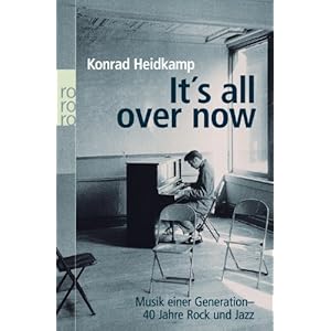 It's all over now: Musik einer Generation: 40 Jahre Rock und Jazz