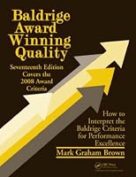 Baldrige Award Winning Quality -- 17th Edition: How to Interpret the Baldrige Criteria for Performance Excellence (Baldrige Award Winning Quality)