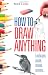 How To Draw Anything