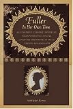 Fuller in Her Own Time: A Biographical Chronicle of Her Life, Drawn from Recollections, Interviews, and Memoirs by Family, Friends, and Associates (Writers ... and Associates (Writers in Their Own Time)