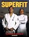 Superfit: Royce Gracie's Ultimate Martial Arts Fitness and Nutrition Guide (Brazilian Jiu-Jitsu series)