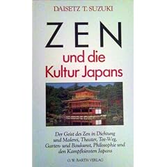 Zen und die Kultur Japans:  Der Geist des Zen in Dichtung und Malerei, Theater, Tee-Weg, Garten- und Baukunst, Philosophie und den Kampfk�nsten Japans