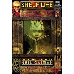 Shelf Life: Fantastic Stories Celebrating Bookstores by Greg Ketter