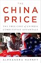 China Price, The: The True Cost of Chinese Competitive Advantage